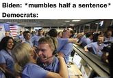 Biden: *mumbles half a sentence* Democrats: @GRANDOLDMEMES