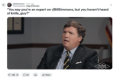 Redditor /u/TribeHasSpoke posted a "Tucker Carlson Asking Questions" meme that read, "You say you’re an expert on r/BillSimmons, but you haven’t heard of knife_guy?"
