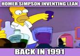 HOMER SIMPSON INVENTING LEAN Creme SOE MENTHE BACK IN 1991