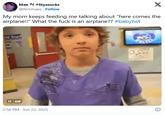 Mae #Styxsucks @femmaes Follow X My mom keeps feeding me talking about "here comes the airplane!!" What the f--- is an airplane?? #babytwt O II GIF 2:56 PM - Jun 22, 2025