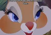A version of the "girls never make the first move" meme. The meme uses an image of Miss Bunny from "Bambi."