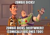 imgflip.com ZOMBIE D----! LIGHTYEAR ZOMBIE D---- EVERYWHERE! (COMICALLY BIG ONES TOO!)