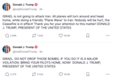 Donald Trump posted, "ISRAEL. DO NOT DROP THOSE BOMBS. IF YOU DO IT IS A MAJOR VIOLATION. BRING YOUR PILOTS HOME, NOW!  DONALD J. TRUMP, PRESIDENT OF THE UNITED STATES" early on June 24th, 2025.