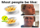 Most people be like: VEGETARIAN I EUROPEAN ·V-LA UNION VEGAN snownoH