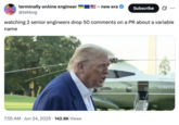 terminally onλine Engineer ~ new era Subscribe BADMAN @tekbog watching 2 senior engineers drop 50 comments on a PR about a variable name 7:55 AM ⚫ Jun 24, 2025 142.8K Views UNITE