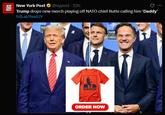 • NEW YORK New York Post @nypost 22h POST Trump drops new merch playing off NATO chief Rutte calling him 'Daddy' trib.al/itexlUY DADDY ORDER NOW ORA