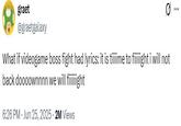A tweet reading, "What if videogame boss fight had lyrics: it is tiiiime to fiiiiight i will not back doooownnnn we will fiiiiiight." The tweet is by graetgalaxy.