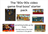 370930 The "80s-90s video game final boss" starter HIGH SCORE 370940 pack 191 1P- 549678 HI- 549670 FIRE +-+-63200-INSERT-COIN- KO PLAYER 2 CEESE P64151-5 something builds up the finale the last area is the most luxurious in the game 2344830 THE INSERT COIN 51 SERT COIN