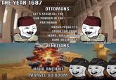 THE YEAR 1687 OTTOMANS: LET'S STASH ALL THE GUN POWDER IN THE PARTHENON HAHAH YESSS IT'S @HISTORYMEMESTASH STOOD FOR 2000 YEARS THEY WOULDN'T FERDARE DESTROY IT VENETIANS: HAHA ANCIENT MARVEL GO BOOM @HISTORYMEMESTASH