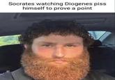 Socrates watching Diogenes piss himself to prove a point