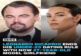 NEWS LEONARDO DICAPRIO ENDS HIS UNDER-25 DATING RULE WITH NOW 27-YEAR-OLD MODEL GIRLFRIEND