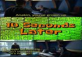 Anakin, you've grown up பொடி 10 Seconds བ0 19 Laters LE He never listens! He doesn't understand! It's not fair!