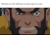 Where is he! Where is Konrad Curze!