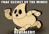 FNAF SECRET OF THE MIMIC REVEALED!!