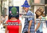 imgflip.com SECRET PACTS WITH BEINGS THE WILL EAT YOUR SOUL APPRENTICES HARD WORK AND STUDY