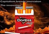 Capitalism breeds innovation The innovation Nach MTCSTW Doritos BRANG ПАСНО CHEESE FLAVORED 20 CLASS A CIGARETTES A Product of PF MEMES China Bistro