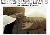 How Avdol be looking at Heian Sukuna after getting hit by that dollar store Fuga