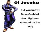 Oi Josuke ALLION Did you know: Dave Grohl of food fighters cheated on his wife