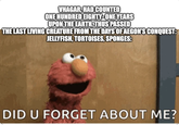 VHAGAR, HAD COUNTED ONE HUNDRED EIGHTY-ONE YEARS UPON THE EARTH. THUS PASSED THE LAST LIVING CREATURE FROM THE DAYS OF AEGON'S CONQUEST: JELLYFISH, TORTOISES, SPONGES: DID U FORGET ABOUT ME?