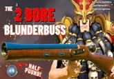 THE 2.BORE BLUNDERBUSS Kentucky ballistics Saed Ramezani Evgeniya Egorova HALF POUND! D -MULE-