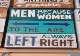 S A possible Մ MEN BECAUSE WOMEN TO THE ARE ALWAYS LEFT RIGHT A