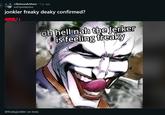 r/BatmanArkham • 1 yr. ago lust1 predacious jonkler freaky deaky confirmed? Humor oh hell nah the Jerker is feeling freaky @freakyjonkler on insta