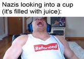 Nazis looking into a cup (it's filled with juice): Reformed