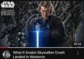 STAR WARS GAME OF THRONES What if Anakin Skywalker Crash Landed in Westeros 28:29