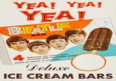 YEA! YEA! YEAL BEATLE BAR 4 delicious ice cream bars covered with chocolate crunc MINIMUM NET CONTENTS 16 FLUID OUNCES. Deluxe ICE CREAM BARS