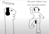 re you run around naked The song the part where you run around naked