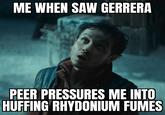 ME WHEN SAW GERRERA PEER PRESSURES ME INTO HUFFING RHYDONIUM FUMES