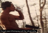 Redditor /u/saulofortiz posted a meme showing a shirtless man drinking a Budweiser and shooting a MAC-10 to the subreddit /r/brandonherrara[6] that read, "I'm not sacrificing my cat for diversity." The post gathered over 1,000 upvotes in ten months.