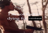 The Instagram page @economicleft posted a meme showing a shirtless man shooting a MAC-10 and drinking a Budweiser. The meme read, "I'm not f----- dying for coinbase." The post gathered over 1,000 likes in two weeks.