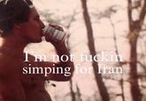 X user @aelfred_D posted a version of the "I'm not f----- dying for X" meme that read, "I'm not f----- simping for Iran," gathering over 5,000 likes in three weeks.