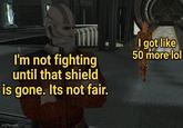 I'm not fighting until that shield is gone. Its not fair. I got like 50 more lol imgflip.com