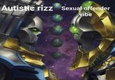 Autistic rizz Sexual offender vibe