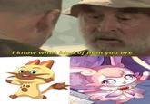 I know what kind of man you are