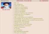Anonymous 185 KB JPEG 6/26/2025, 11:02:36 PM No.74865965 >Be me > Be religious > Hate the west > They're colonialists > They're materialists > They're soulless > They're godless > They're ruining my country > Dedicate life to religion > Look the part > We must return to tradition > Campaign for a new form of government > Campaign against the current government > Represent the people > Speak their language > Understand their morality > Breaking point reached > Lead revolution > It works > Love peace > Be Mahatma Gandhi > Picture unrealted