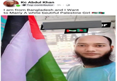 Kc Abdul Khan Top contributor 3h ⚫ I am from Bangladesh and I Want to Marry A white beutiful Palestine Girl 1 r