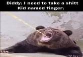 Diddy: I need to take a s---- Kid named finger: