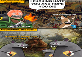 The plague in the Middle Ages: I F------ HATE YOU AND HOPE YOU DIE 9400 Any random cat Angry citizen Meanwhile, the rats: ait d'ici RESPONSABLE tintindu 93 "Europe is really nice, honestly..."