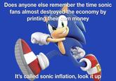 Does anyone else remember the time sonic fans almost destroyed the economy by printing their own money It's called sonic inflation, look it up