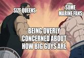 SIZE QUEENS SOME MARINE FANS BEING OVERLY CONCERNED ABOUT HOW BIG GUYS ARE
