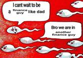 I cant wait to be finance a guy like dad relapse row Bro we are in another finance guy