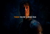 THEON YOU'RE A GOOD MAN