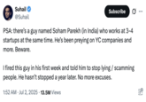 On July 2nd, 2025, American entrepreneur Suhail Doshi posted a tweet that read, "PSA: there’s a guy named Soham Parekh (in India) who works at 3-4 startups at the same time. He’s been preying on YC companies and more. Beware. I fired this guy in his first week and told him to stop lying / scamming people. He hasn’t stopped a year later. No more excuses." The tweet gathered over 17,000 likes in a day.