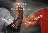 Destroying ancient Confucian texts First Emperor of Qin imgflip.com Mao Zedong