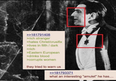 >>181791408 >rich stranger >hates Christ/crusifix >lives in filth/dark >rich >Eastern European >drinks blood >corrupts women they tried to warn us >>181793371 what an interesting "amulet" he has....