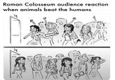 Roman Colosseum audience reaction when animals beat the humans 0