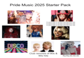 Pride Music 2025 Starter Pack DISCO H-O-T-T-00000-G-O I'm gonna keep on dancing at the Pink Pony Club I'm gonna keep on dancing at the Pink Pony Club I'm gonna keep on dancing at the Pink Pony Club I'm gonna keep on dancing at the Pink Pony Club Club remixes of 80s & 90s hits Ra-Ra-Ah-Ah-Ah